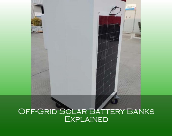 Off-Grid Solar Battery Banks Explained